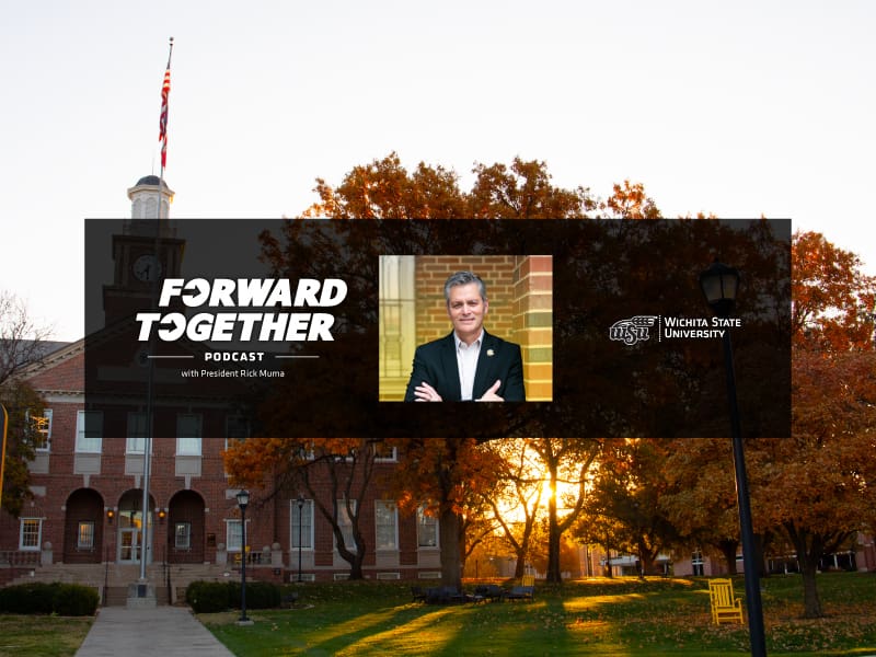 Image of Morrison Hall with picture of Rick Muma superimposed over it and text 'Forward Together podcast with President Rick Muma. Wichita State University.'