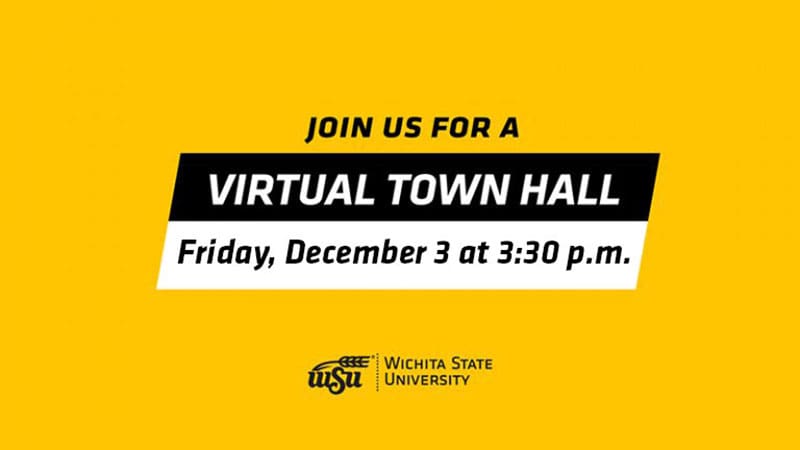 Yellow and black graphic featuring text Join us for a virtual town hall Friday, December 3 at 3:30 p.m. Wichita State University logo.