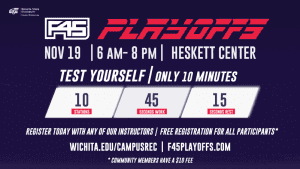 F45 Playoffs Nov 19 6 am - 8 pm Heskett center test yourself only 10 minutes 10 stations 45 seconds work 15 seconds rest register today with any of our instructors free registration for all participants* wichita.edu/campusrec F45playoffs.com *community members have a $10 fee .