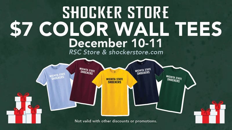 Shocker Store. $7 color wall tees. December 10-11. RSC store and shockerstore.com. Not valid with other discounts or promotions.
