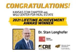 Congratulations to Dr. Stan Longhofer, Kansas CCIM Chapter and WSU Center for Real Estate 2021 Lifetime Achievement Award Winner.