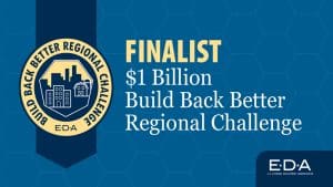 Graphic featuring logo with text EDA, Build Back Better Regional Challenge. Finalist | $1 Billion Build Back Better Regional Challenge | EDA. U.S. Economic Development Administration.