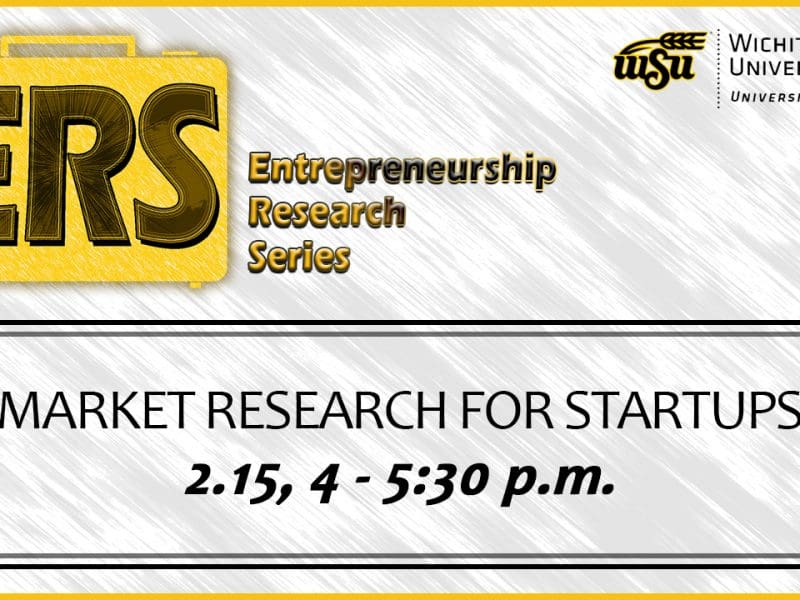 Entrepreneurship Research Series - Market Research For Startups, 4 - 5:30 p.m., Feb. 15, Ablah Library Room 217.