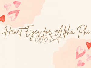 A cream background with two light pink watercolor spots, one in the upper left corner, and the other in the bottom right corner. Both spots have red and pink water-colored hearts within them. In the middle of the graphic, in brown, states "Heart Eyes for Alpha Phi" and below it, in smaller font, it states "COB Event".