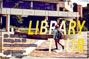 Library Tour: Friday, Jan. 28, 12 - 12:45 p.m. Meet in Abah Library lobby.