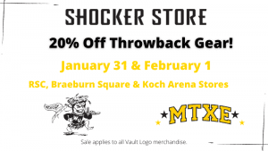 Shocker Store. 20% Off Throwback Gear! January 31 and February 1. RSC, Braeburn Square and Koch Arena Stores. Sale applies to all Vault Logo merchandise.