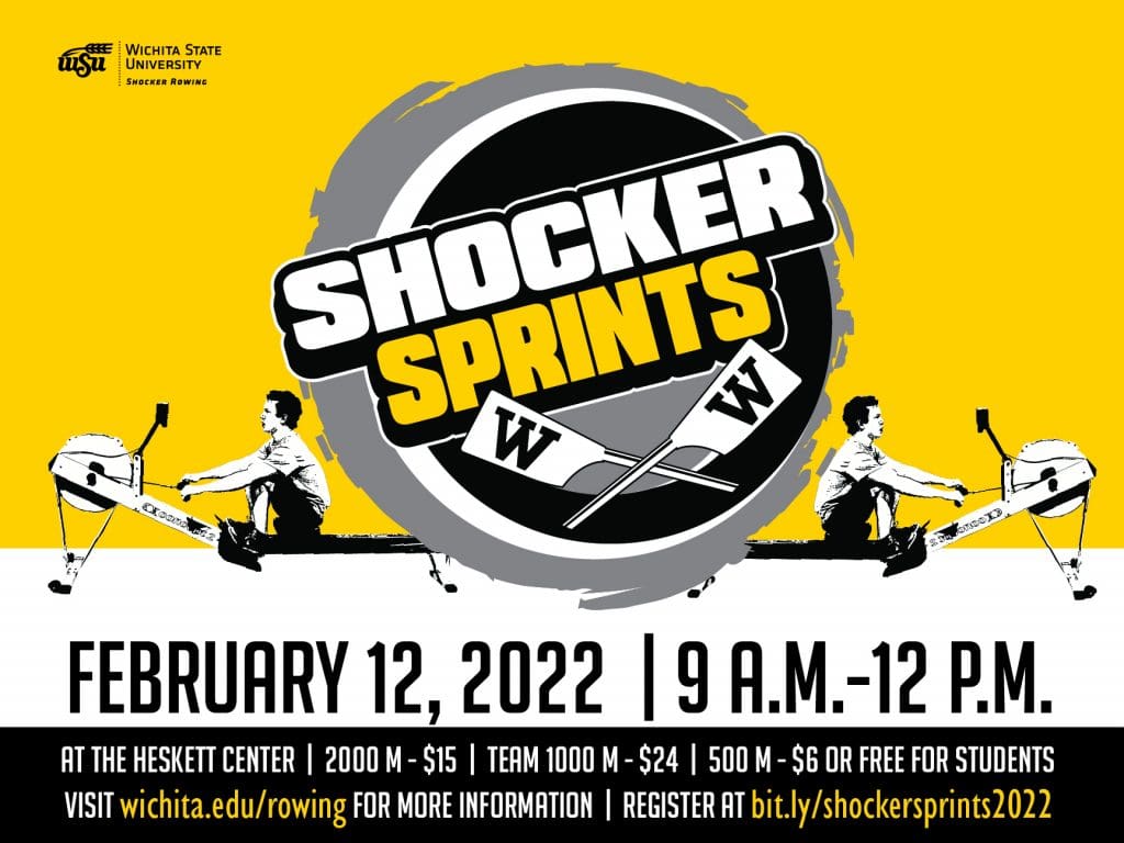 Shocker sprints february 12 2022 9 am - 12 pm at the heskett center 2000m - $15 team 1000m - $24 500m - $6 or free for students visit wichita.edu/rowing for more information register at bit.ly/shockersprints2022
