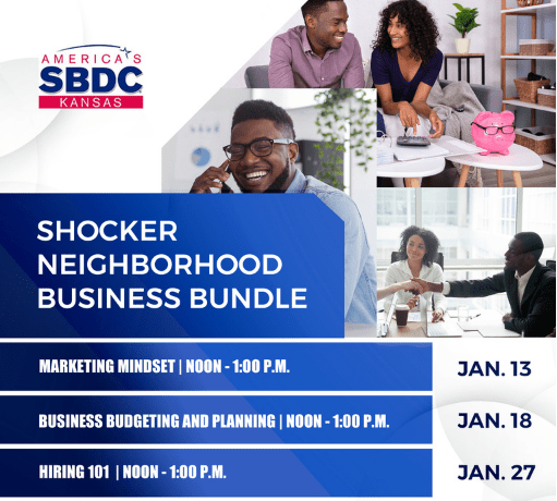 America's SBDC Kansas Shocker neighborhood business bundle. Marketing Mindset at noon Jan. 13; Business Budgeting and Planning at noon Jan. 18; and Hiring 101 at noon on Jan. 27