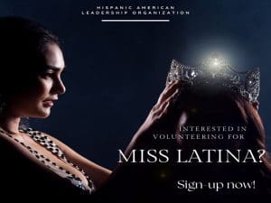 Hispanic American Leadership Organization. Interested in volunteering for Miss Latina?