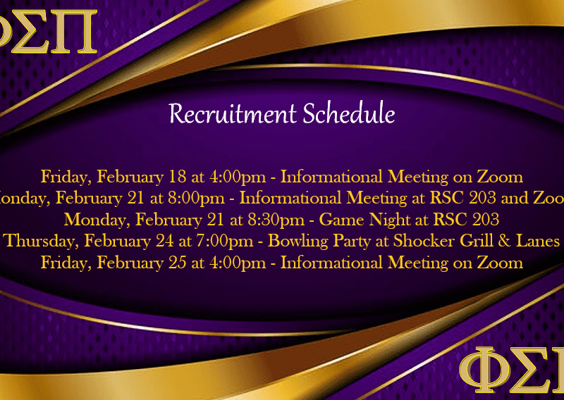 White and gold text on purple background: Recruitment Schedule/Friday, February 18 at 4:00pm - Informational Meeting on Zoom/ Monday, February 21 at 8:00pm - Informational Meeting at RSC 203 and Zoom/ Monday, February 21 at 8:30pm - Game Night at RSC 203/ Thursday, February 24 at 7:00pm - Bowling Party at Shocker Grill & Lanes/ Friday, February 25 at 4:00pm - Informational Meeting on Zoom