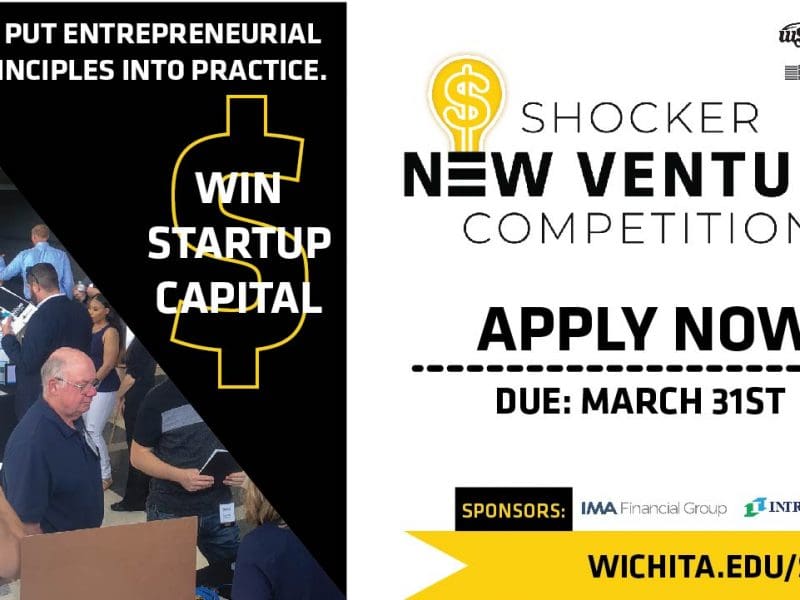 Put entrepreneurial principles into practice. Win startup capital. Shocker New Venture Competition. Apply now. Due: March 31st. Sponsors: IMA Financial Group, INTRUST Bank, Network Kansas. wichita.edu/snvc.