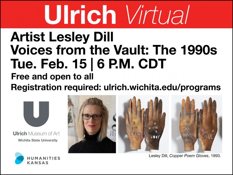 Ulrich Virtual. Artist Lesley Dill. Voices from the Vault: The 1990s. Tuesday, February 15. 6 P.M. CDT. Free and open to all. Registration required: ulrich.wichita.edu/programs. Artist photo copyright, Ed Robbins. Humanities Kansas and Ulrich Museum of Art, Wichita State.