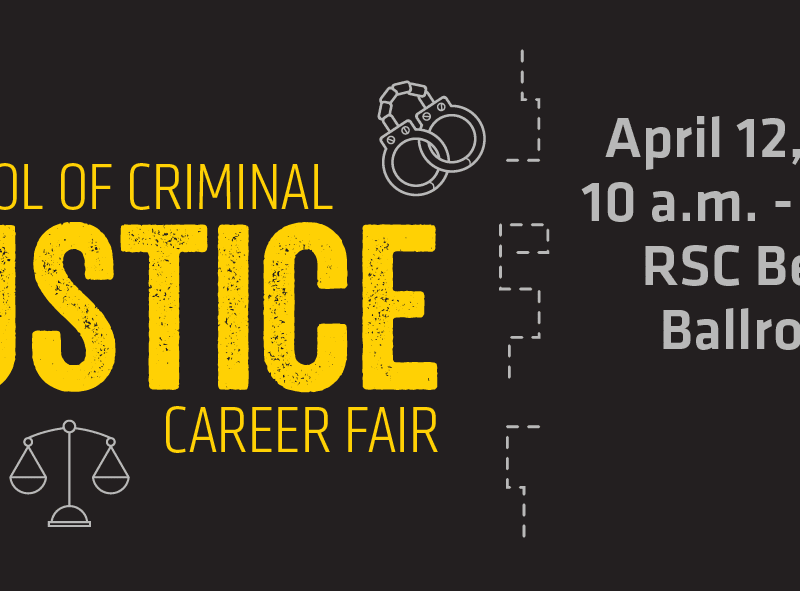 School of Criminal Justice Career Fair April 12, 2022 10 a.m. - 2 p.m. RSC 3rd Floor Beggs Ballroom