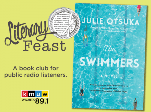 Literary Feast, a book club for public radio listeners. KMUW Wichita 89.1. Julie Otsuka Author of The Pen/Faulkner Award Winner The Buddha In The Attic. The Swimmers, a novel. "Here comes the new Julie Otsuka nova, so we can begin to live again." Colson Whitehead, author of Harlem Shuffle.