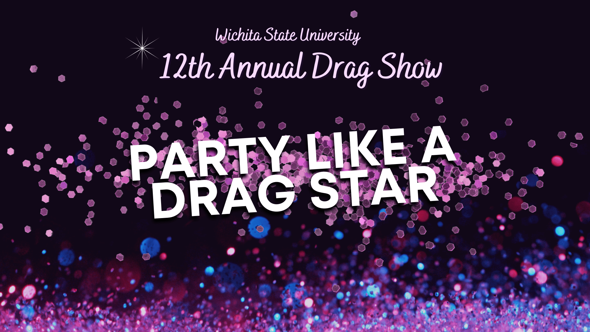 Wichita State University | 12th annual Drag Show | Party Like a Drag Star