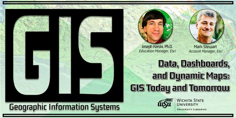 Graphic with green background and text 'GIS - Geographical Information Systems.' Data, Dashboards, and Dynamic Maps: GIS Today & Tomorrow.' Picture of Dr. Joseph Kerski and Mark Stewart. WSU logo in black.