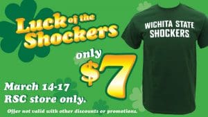 Luck of the Shockers. Only $7. March 14-17, RSC store only. Offer not valid with other discounts or promotions.