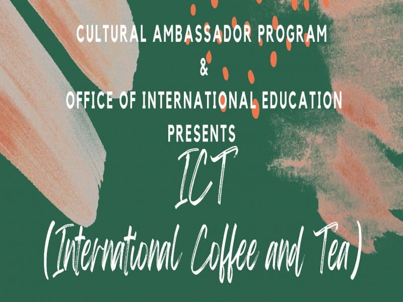 Image with green background and white text Cultural Ambassador Program and Office of International Education Presents ICT (International Coffee and Tea)