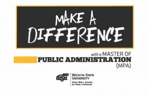 Make a Difference with a Master of Public Administration (MPA)/Wichita State University Hugo Wall School of Public Affairs