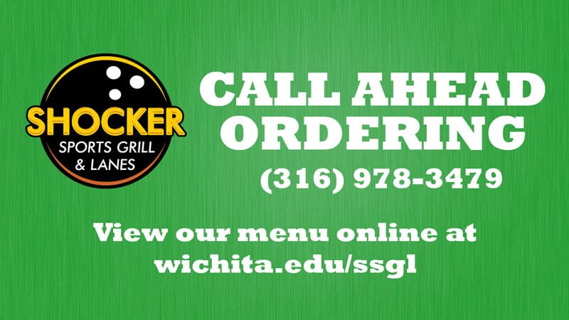 Shocker Sports Grill & Lanes Call Ahead Ordering. 316-978-3479. View our menu online at wichita.edu/ssgl