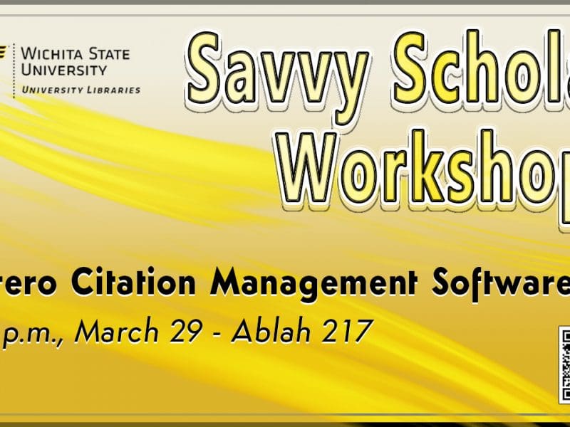 Savvy Scholar Workshops by University Libraries: Zotero Citation Management Software, 4-5 p.m. March 29, In-Person Ablah Library Room 217 (second floor).