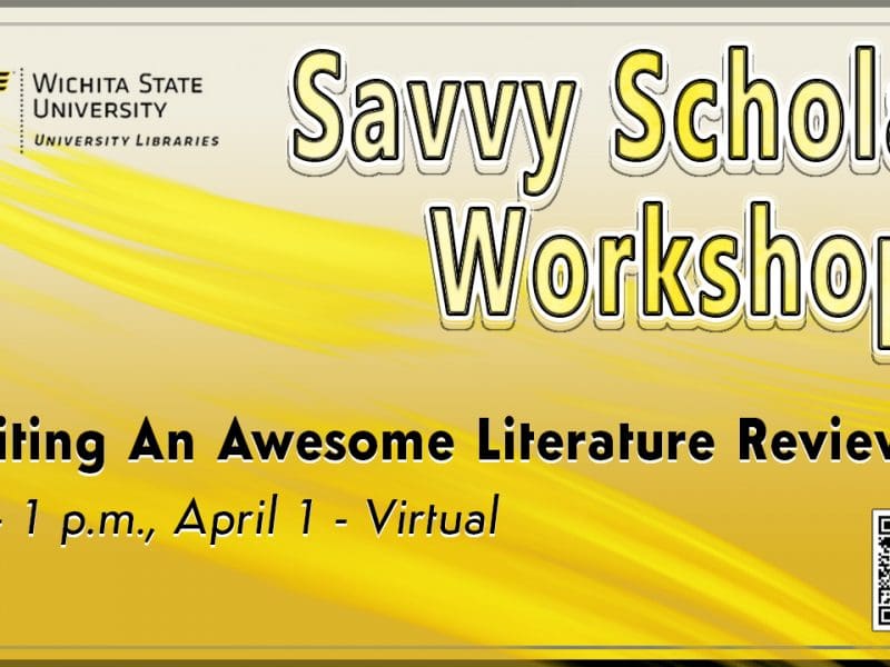 Savvy Scholar Workshops - "Writing An Awesome Literature Review" takes place 12 - 1 p.m. Friday, April 1 virtually. No-cost registration at libraries.wichita.edu/savvyscholar.