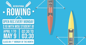 Image of red and yellow kayak on blue background and text Recreational Rowing open rec every Monday $10 with WSU student ID April 1 to May 9 02:30 to 03:30 class on 1st Monday of the month