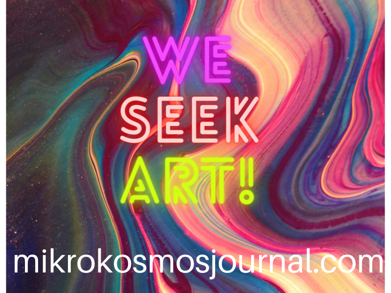 Image has large font with an abstract background that says "We Seek Art Submissions!" in three different colors. The website underneath is listed as mikrokosmosjournal.com