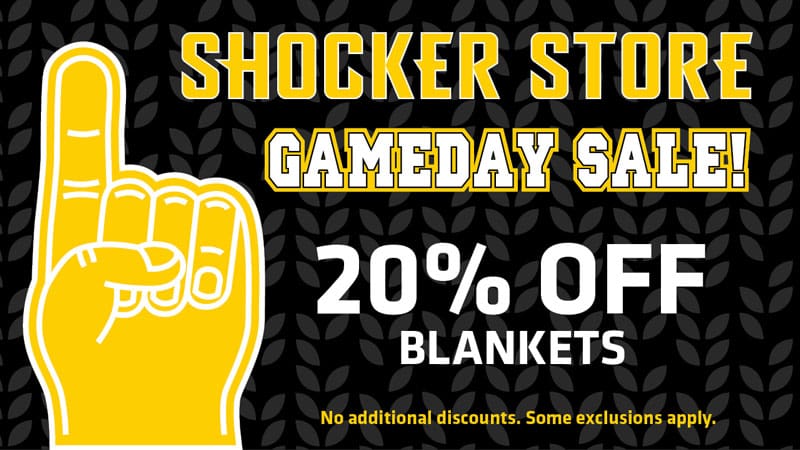 Shocker Store. Gameday sale! 20% off blankets. No additional discounts. Some exclusions apply.