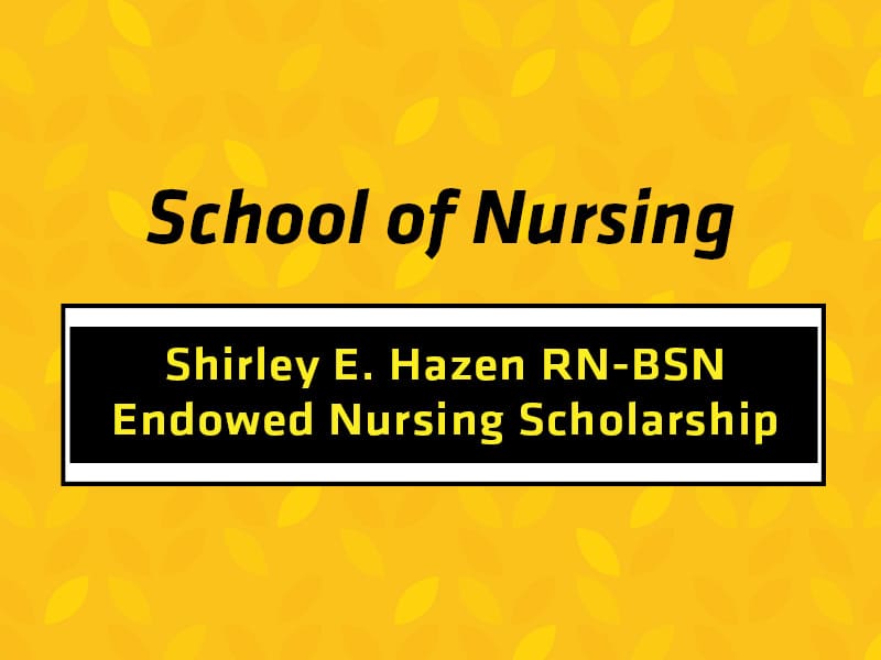 The School of Nursing at Wichita State University has received a $35,000 endowed scholarship gift from retired faculty member Shirley Hazen through the Shirley E. Hazen RN-BSN Endowed Nursing Scholarship.