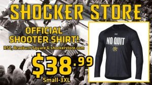 Shocker Store. Official shooter shirt! RSC, Braeburn Square and shockerstore.com. $38.99. Small-3XL. Shirt text- "No Quit"
