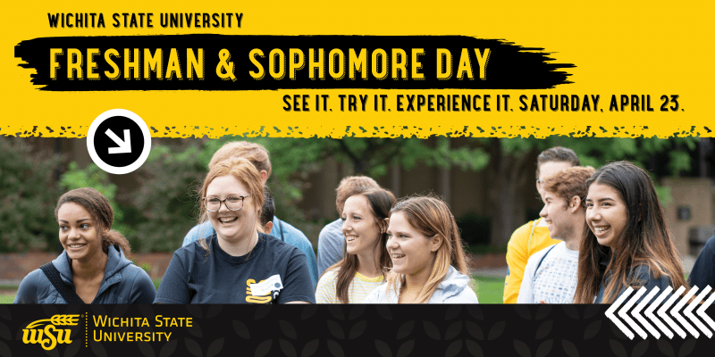 Wichita State University Freshman & Sophomore Day. See it, try it, experience it. Saturday April 23rd.