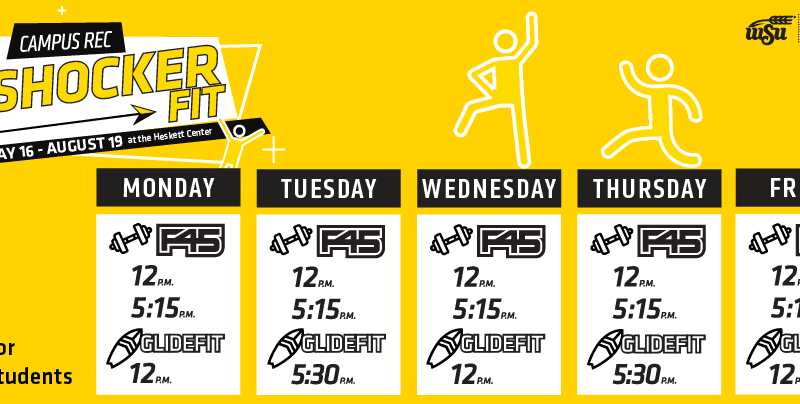 Campus rec Shocker Fit May 16-August 19 at the Heskett Center Monday F45 12 p.m. 5:15 p.m. GLIDEFIT 12 p.m. Tuesday F45 12 p.m. 5:15 p.m. GLIDEFIT 5:30 p.m. Wednesday F45 12 p.m. 5:15 p.m. GLIDEFIT 12 p.m. Thursday F45 12 p.m. 5:15 p.m. GLIDEFIT 5:30 p.m. Friday F45 12 p.m. 5:15 p.m. GLIDEFIT 12 p.m. Free for WSU Students Campus recreation app Shocker fit save your spot in our fitness classes events catch all the upcoming events