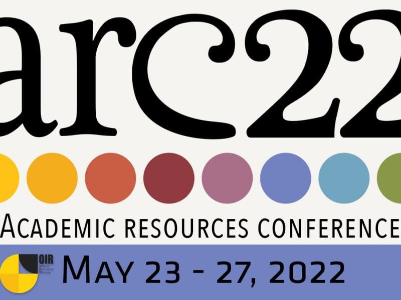 Image featuring arc22 multicolored dots, OIR Office of Instructional Resources logo and May 23-2, 2022.