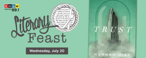 KMUW Wichita 89.1. Literary Feast. Wednesday, July 20. Trust by Hernan Diaz.