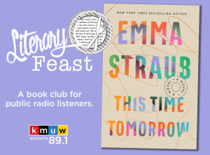 KMUW 89.1. Literary Feast. Emma Straub This Time Tomorrow.
