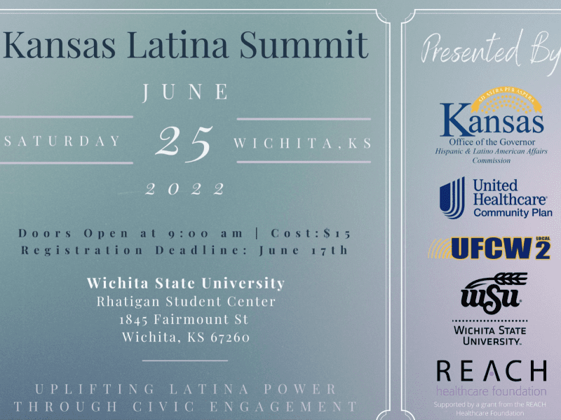 "The Kansas Latina Summit. Uplifting Latina Power Through Civic Engagement." will take place on June 25th. from 9am. to 4pm. at Wichita State University. It is a day of learning, networking and empowering activities by different organizations and leaders, and it is sponsored by the Kansas Office of the Governor, Kansas Hispanic & Latino American Affairs Commission (KHLAAC), United Healthcare, UFCW2, Reach Healthcare Foundation, and Wichita State University. If you are interested attending this event, please register and get your tickets ($15.00) before the Registration deadline on June 15th in this website.