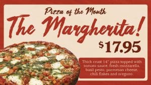 Pizza of the Month. The Margherita! $17.95. Thick crust 14" pizza topped with tomato sauce, fresh mozzarella, basil pesto, parmesan cheese, chili flakes and oregano.