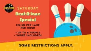 Looking for something to do on the weekend? The Shocker Sports Grill and Lanes offers a Rent-A-Lane special every Saturday for $22.50 per hour for up to six people per lane, with shoes included.