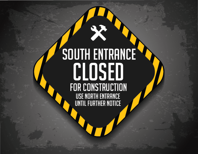 South Entrance closed for construction use north entrance until further notice