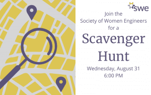 Join the Society of Women Engineers for a Scavenger Hunt. Wednesday, August 31. 6:00 PM.