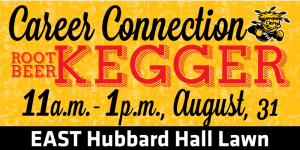 Career Connection Root Beer Kegger, 11 a.m. - 1 p.m., August 31, EAST Hubbard Hall Lawn