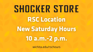 Shocker Store. RSC location. New Saturday Hours. 10 a.m.-2 p.m. wichita.edu/rschours