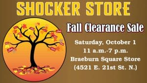 Shocker Store. Fall Clearance Sale. Saturday, October 1. 11 a.m.-7 p.m. Braeburn Square Store (4521 E. 21st St. N.)
