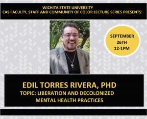 The image is a picture of the flier fo the CAS Faculty, Staff and Community of Color Lecture Series. Additionally, there is a picture the speaker smiling in a gray sport jacket with a silver necklace. The speaker also has glasses. The text is yellow and also lists the topic of the presentation, which is: Liberation and Decolonized Mental Health Practices. " Image of Dr. Edil Torres Rivera — professor and Latinx Cluster coordinator, Interventions Service and Leadership in Education (ISLE) — will discuss "Liberation and Decolonized Mental Health Practices." and text the College of Applied Studies Diversity Committee is hosting a presentation noon-1 p.m. Sep. 26 via Zoom.