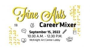 Fine Arts Career Mixer 10:30 a.m. - 12:30 p.m. Thursday, September 15, in the McKnight Art Center.