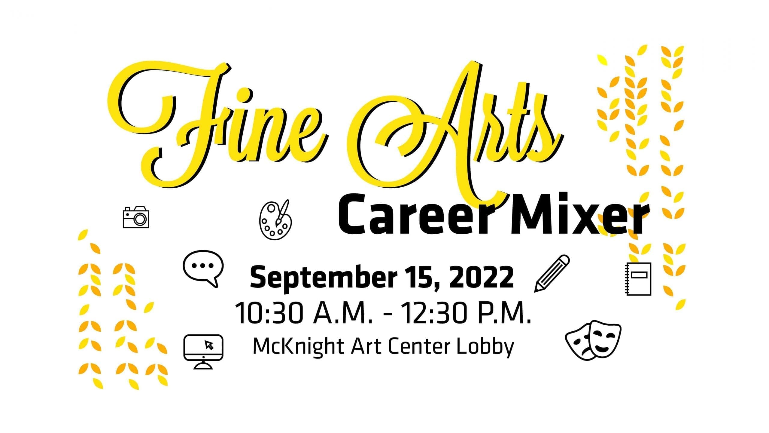 Fine Arts Career Mixer 10:30 a.m. - 12:30 p.m. Thursday, September 15, in the McKnight Art Center.