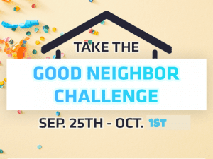Take The Good Neighbor Challenge Sept. 25th- Oct. 1st Sept.