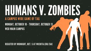 Humans versus zombies is a campus wide game of tag. Games are played Monday, October 10 through Thursday, October 13 on the WSU Main Campus. Register by Wednesday, October 5 at wichita dot e d u backslash s a c.