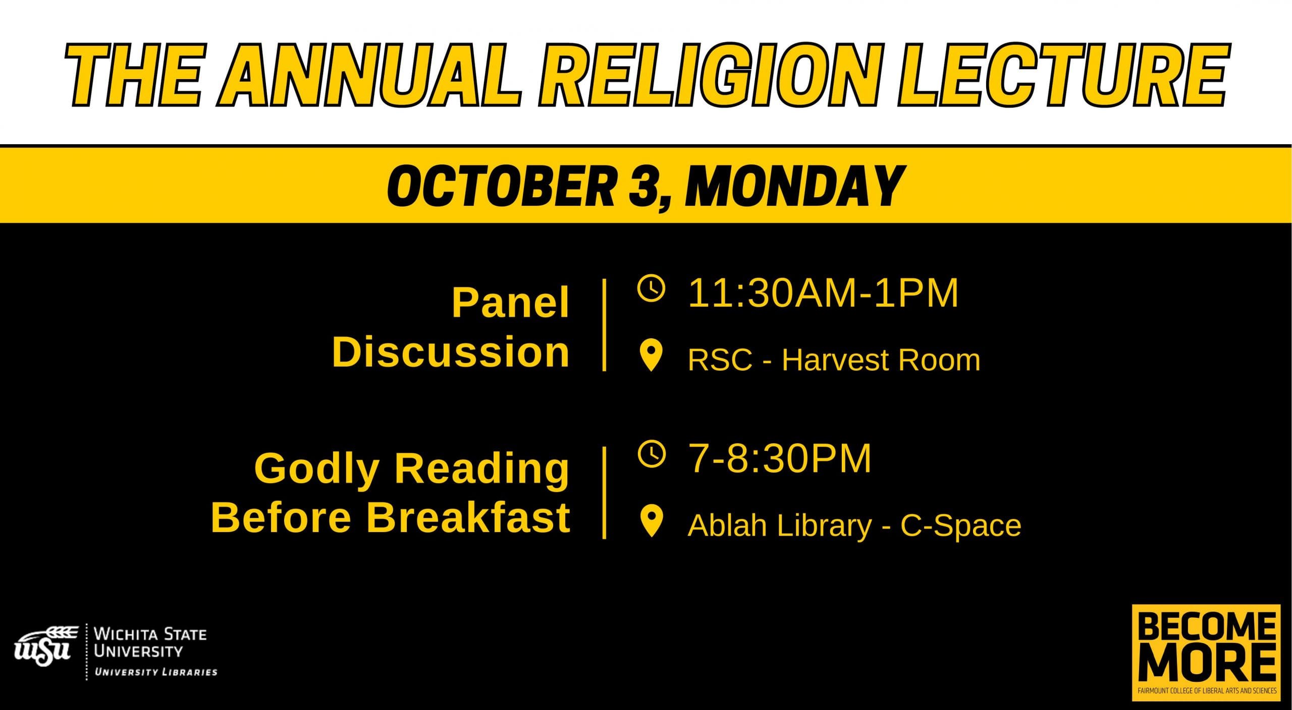 The Annual Religion Lecture October 3, Monday Panel Discussion 11:30am-1pm RSC - Harvest Room Godly Reading Before Breakfast 7-8:30pm Ablah Library - C-Space